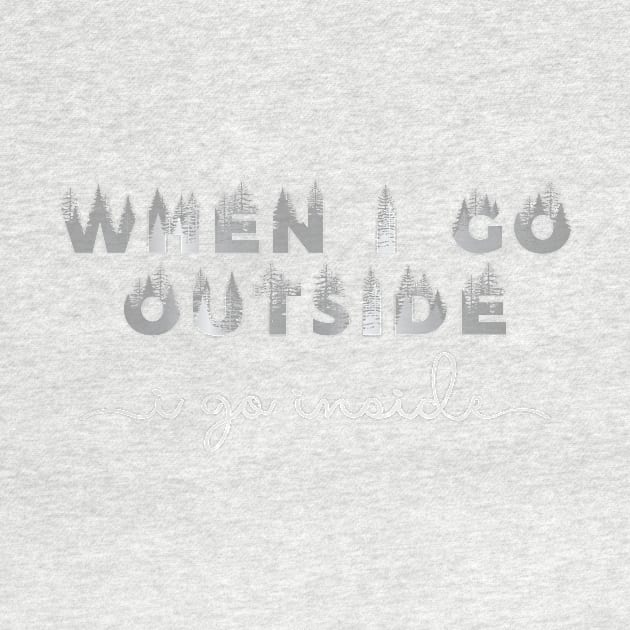 When I Go Outside, i go inside by QuantumTees